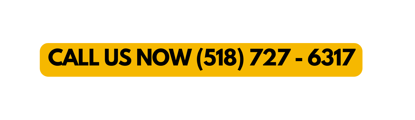 CALL US NOW 518 727 6317
